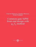 Common-gate SiPM front-end design with gm/ID method di Gianvito Matarrese, Cristoforo Marzocca, Savino Petrignani edito da Cacucci