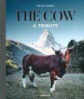 The cow. A tribute. Ediz. illustrata di Werner Lampert edito da TeNeues