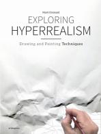Exploring hyperrealism. Drawing and painting techniques di Martí Cormand edito da Promopress