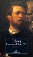 La morte di Ivan Il'ic e altri racconti di Lev Tolstoj edito da Mondadori