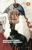 Dov'eri, Adamo? di Heinrich Böll edito da Mondadori