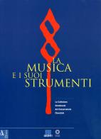 La musica e i suoi strumenti. La collezione granducale del Conservatorio Cherubini vol.1 edito da Giunti Editore