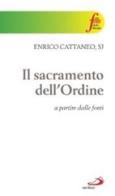 Il sacramento dell'ordine. A partire dalle fonti di Enrico Cattaneo edito da San Paolo Edizioni