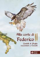 Alla corte di Federico II. Castelli di Puglia raccontati a fumetti. Con audiofiabe edito da edizioni Dedalo