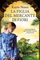 La figlia del mercante di fiori di Kayte Nunn edito da Newton Compton Editori