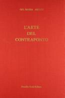 L' arte del contraponto (rist. anast. Venezia, 1586) di Giovanni M. Artusi edito da Forni