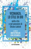 Vicinanza, lo stile di Dio nella vita e nel pensiero di Chiara Lubich edito da Città Nuova