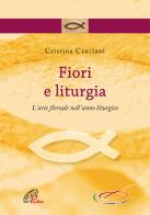 Fiori e liturgia. L'arte floreale nell'anno liturgico di Cristina Cruciani edito da Paoline Editoriale Libri
