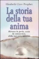 La storia della tua anima di Elizabeth C. Prophet edito da Armenia