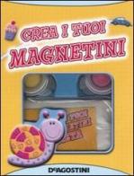 Crea i tuoi magnetini. Con gadget edito da De Agostini