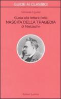Guida alla lettura della «Nascita della tragedia» di Nietzsche di Gherardo Ugolini edito da Laterza