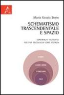 Schematismo trascendentale e spazio. Contributi filosofici per una psicologia come scienza di Maria G. Tosto edito da Aracne