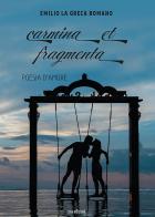 Carmina et fragmenta. Poesia d'amore di Emilio La Greca Romano edito da Susil Edizioni