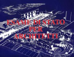 Esame di stato per architetti di Maurizio Bertelli edito da Alinea