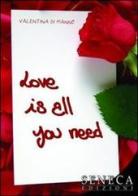 Love is all you need. Ediz. italiana di Valentina Di Manno edito da Seneca Edizioni