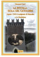 La piccola isola del cavaliere. Agosto 1943: La prigionia di Mussolini a La Maddalena di Giovanni Cerri edito da La Bancarella (Piombino)