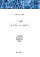 Jiroft. La civiltà che non c'era di Massimo Vidale edito da Scienze e Lettere