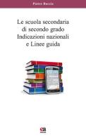 La scuola secondaria di secondo grado. Indicazioni nazionali e linee guida di Pietro Boccia edito da Anicia (Roma)