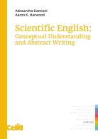 Scientific english: conceptual understanding and abstract writing di Alessandra Damiani, Aaron K. Harwood edito da CELID
