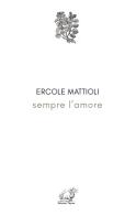 Sempre l'amore di Ercole Mattioli edito da Edizioni Thyrus