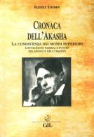 Cronaca dell'Akasha. La conoscenza dei mondi superiori di Rudolf Steiner edito da Cerchio della Luna