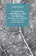 La recherche scientifique à l'ère des Big Data. Cinq façons dont les Big Data nuisent à la science et comment la sauver di Sabina Leonelli edito da Éditions Mimésis