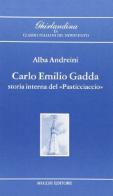 Carlo Emilio Gadda: storia interna del «Pasticciaccio» di Alba Andreini edito da Mucchi Editore
