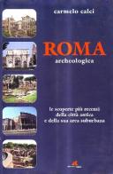 Roma archeologica di Carmelo Calci edito da Adnkronos Libri