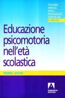 Educazione psicomotoria nell'età scolastica di Pierre Vayer edito da Armando Editore