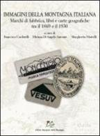 Immagini della montagna italiana. Marchi di fabbrica, libri e carte geografiche tra il 1869 e il 1930 edito da Bononia University Press