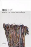 Quello che vuole la tecnologia di Kevin Kelly edito da Codice