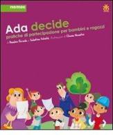 Ada decide. Pratiche di partecipazione per bambini e ragazzi di Anselmo Roveda, Valentina Volonté edito da Sinnos