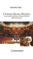 L' enigma Grazia Deledda. La grande scrittrice e il lungo silenzio delle istituzioni di Antonio Casu edito da Nemapress