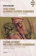 Studi storici su Giorgio Castriota Scanderbeg. Eroe cristiano albanesenella guerra antiturca. Testo italiano e albanese di Attilio Vaccaro edito da Argo