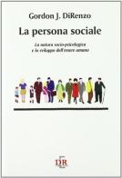 La persona sociale. La natura socio-psicologica e lo sviluppo dell'essere umano di Gordon J. DiRenzo edito da Di Renzo Editore