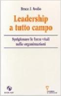 Leadership a tutto campo. Sprigionare le forze vitali nelle organizzazioni di Bruce J. Avolio edito da Guerini e Associati