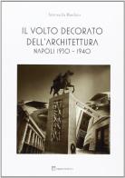 Il volto decorato dell'architettura. Napoli 1930-1940 di Antonella Basilico edito da Paparo
