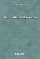 Tre gradini di pietra nera di Francesco De Salvo edito da Phasar Edizioni