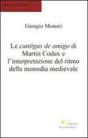 Le cantigas de amigo de Martin Codax e l'interpretazione del ritmo della monodia medievale di Giorgio Monari edito da Nuova Cultura