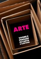 Arte e design. Vivere e pensare in carta e cartone. Catalogo della mostra (Milano, 12 aprile-29 maggio 2011) edito da Dativo