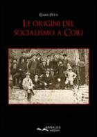Le origini del socialismo a Cori di Dario Petti edito da Annales