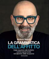 La grammatica dell'affitto. Dalla cauzione alle bollette: come sopravvivere nel labirinto della locazione di Andrea Napoli edito da Mondadori Electa