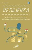 Resilienza. Andare oltre: trovare nuove rotte senza farsi spezzare dalle prove della vita di Sergio Astori edito da San Paolo Edizioni