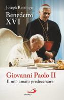 Giovanni Paolo II. Il mio amato predecessore di Benedetto XVI (Joseph Ratzinger) edito da San Paolo Edizioni