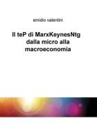 Il teP di MarxKeynesNtg dalla micro alla macroeconomia di Emidio Valentini edito da ilmiolibro self publishing