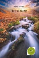 Fluir di fiume di Mita Riotto edito da Europa Edizioni