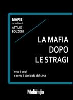 La mafia dopo le stragi. Cosa è oggi e come è cambiata dal 1992 di Attilio Bolzoni edito da Melampo