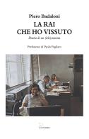 La RAI che ho vissuto. Diario di un (tele)cronista di Piero Badaloni edito da Le Piccole Pagine