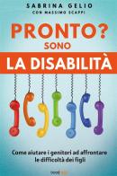 Pronto? Sono la disabilità. Come aiutare i genitori ad affrontare le difficoltà dei figli di Sabrina Gelio, Massimo Scappi edito da Bookness