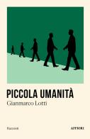 Piccola umanità di Gianmarco Lotti edito da Affiori